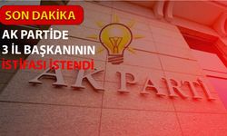 AK Parti'de Son Dakika: 3 İl Başkanın İstifası İstendi!
