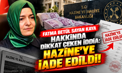 Fatma Betül Sayan Kaya Hakkında Dikkat Çeken İddia: Hazine'ye İade Edildi!