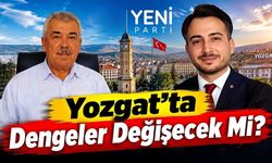 YENİ Parti Yozgat'ta Dengeler Değişecek Mi?