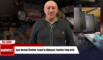 Uçar Durumu Özetledi: Yozgat’ta Bilgisayar Tamirine Talep Arttı!