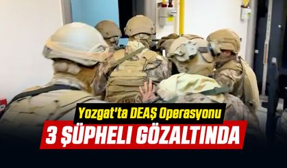 Yozgat'ta DEAŞ Operasyonu: 3 Şüpheli Gözaltında