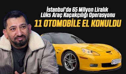 İstanbul'da 65 Milyon Liralık Lüks Araç Kaçakçılığı Operasyonu: 11 Otomobile El Konuldu