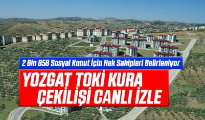 Yozgat TOKİ Kura Çekilişi Canlı İzle: 2 Bin 858 Sosyal Konut İçin Hak Sahipleri Belirleniyor