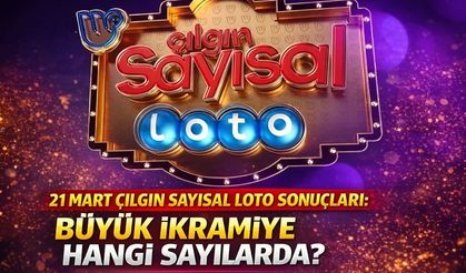 21 Mart Çılgın Sayısal Loto Sonuçları: Büyük İkramiye Hangi Sayılarda