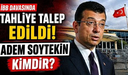 İBB Davasında Tahliyesi Talep Edildi Adem Soytekin Kimdir?