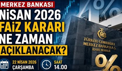 Merkez Bankası Nisan 2026 Faiz Kararı Ne Zaman Açıklanacak?