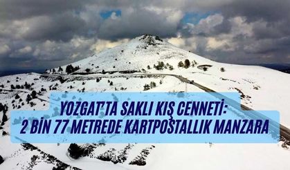 Yozgat’ta Saklı Kış Cenneti: 2 Bin 77 Metrede Kartpostallık Manzara