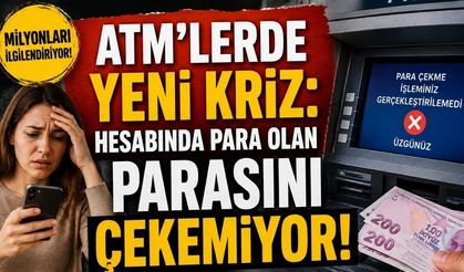 ATM’lerde Yeni Kriz: Hesabında Para Olan Parasını Çekemiyor!