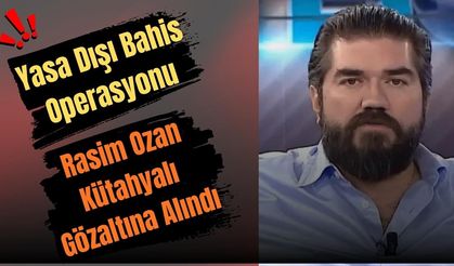 Yasa Dışı Bahis Operasyonu: Rasim Ozan Kütahyalı Gözaltına Alındı