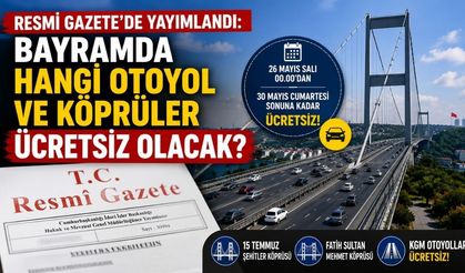Resmi Gazete’de Yayımlandı: Bayramda Hangi Otoyol ve Köprüler Ücretsiz Olacak?