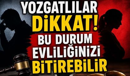 Yozgatlılar Dikkat! Bu Durum Evliliğinizi Bitirebilir