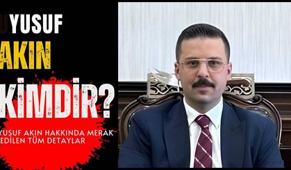 Yusuf Akın kimdir? Yusuf Akın nereli, kaç yaşında?
