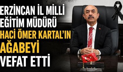 Erzincan İl Milli Eğitim Müdürü Hacı Ömer Kartal'ın Ağabeyi Vefat Etti