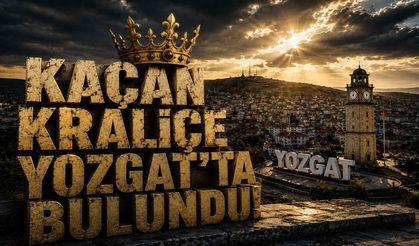 Kaçan Kraliçe Yozgat’ta Bulundu!