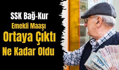 SSK Bağ-Kur Emekli Maaşı Ne Kadar Oldu 2026 Son Dakika