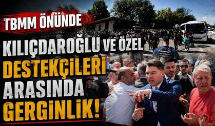 TBMM önünde Kılıçdaroğlu ve Özel destekçileri arasında gerginlik