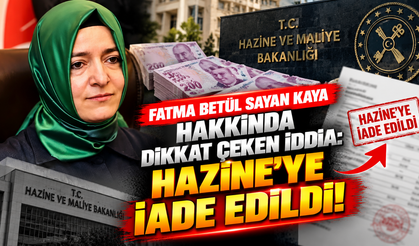 Fatma Betül Sayan Kaya Hakkında Dikkat Çeken İddia: Hazine'ye İade Edildi!