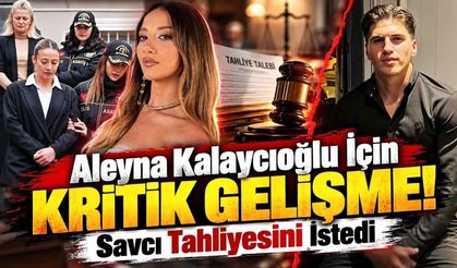 Aleyna Kalaycıoğlu İçin Kritik Gelişme! Savcı Tahliyesini İstedi