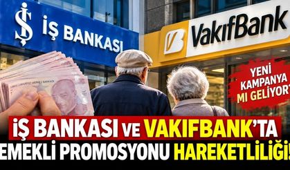 İş Bankası ve VakıfBank'ta Emekli Promosyonu Hareketliliği! Yeni Kampanya mı Geliyor?