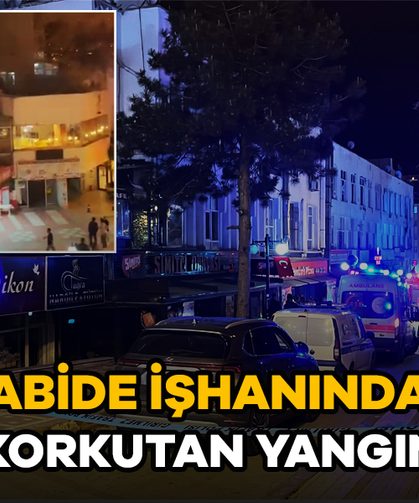 ABİDE İŞHANINDA KORKUTAN YANGIN!