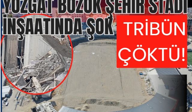 YOZGAT BOZOK ŞEHİR STADI İNŞAATINDA ŞOK: TRİBÜN ÇÖKTÜ!