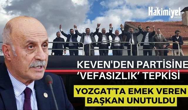 Yozgat’ta Emek Veren Başkan Unutuldu: Keven'den Partisine ‘Vefasızlık’ Tepkisi
