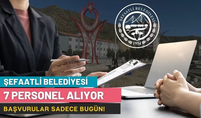 Şefaatli Belediyesi 7 Personel Alıyor: Başvurular Sadece Bugün!