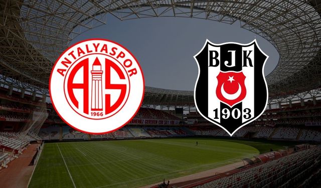 Antalyaspor - Beşiktaş Maçı Ne Zaman, Saat Kaçta? Antalyaspor - Beşiktaş Maçı Hangi Kanalda Yayınlanacak?