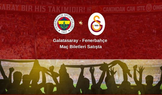 Dev Galatasaray - Fenerbahçe Derbisi Biletleri Satışa Çıktı!