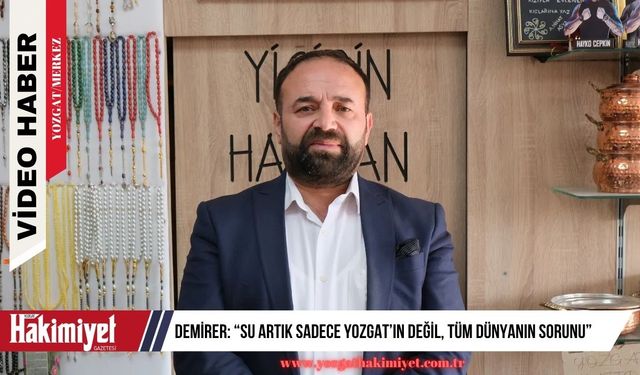 Demirer: “Su Artık Sadece Yozgat’ın Değil, Tüm Dünyanın Sorunu”