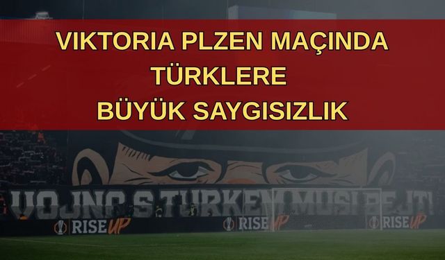 Viktoria Plzen Taraftarları: "Türklerle Savaş Olmalı!"