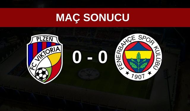 Viktoria Plzen - Fenerbahçe Maç Özeti: Viktoria Plzen 0 - 0 Fenerbahçe