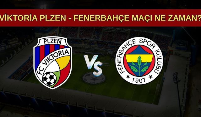 Viktoria Plzen - Fenerbahçe Maçı Ne Zaman, Saat Kaçta, Hangi Kanalda Yayınlanacak? İşte Yayın Detayları!