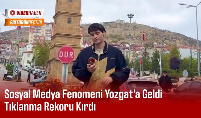 Sosyal Medya Fenomeni Yozgat'a Geldi Tıklanma Rekoru Kırdı