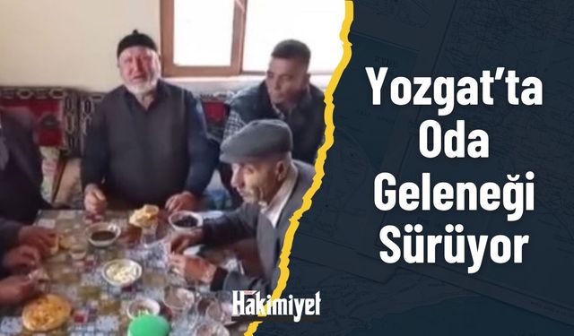 Yozgat’ta  Oda Geleneği Sürüyor
