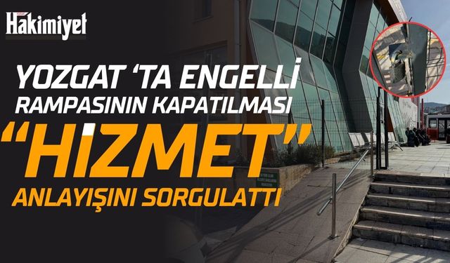 Yozgat'ta Otogarı’nda Tepki Çeken Uygulama: Engelli Rampasının Kapatılması “HİZMET” Anlayışını Sorgulattı