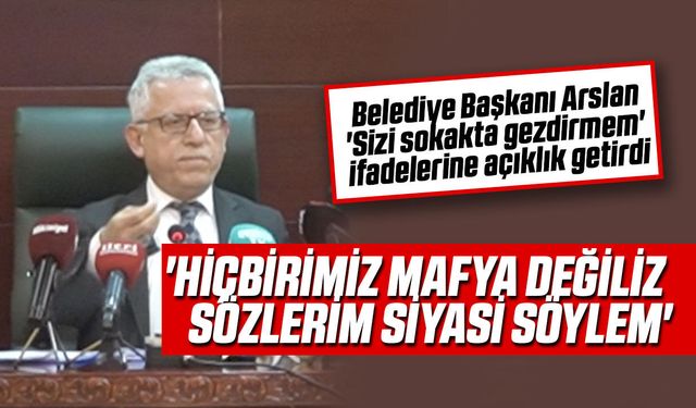 Başkan Arslan: 'Hiçbirimiz Mafya Değiliz Sözlerim Siyasi Söylem'