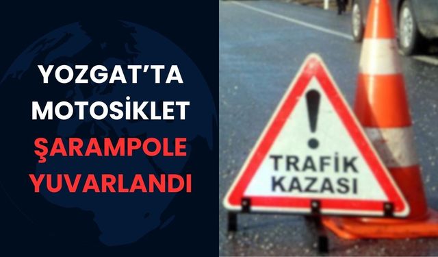 Yozgat’ta Motosiklet Şarampole Yuvarlandı: 22 Yaşındaki Genç Hastaneye Kaldırıldı!
