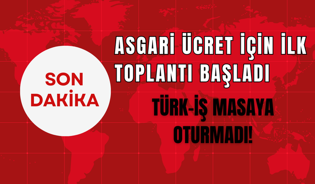 Asgari Ücret İçin İlk Toplantı Başladı: Türk-İş Masaya Oturmadı!