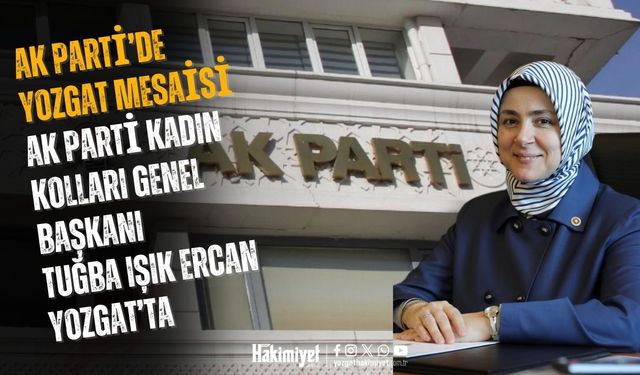 AK Parti’de Yozgat mesaisi: AK Parti Kadın Kolları Genel Başkanı Tuğba Işık Ercan Yozgat’ta