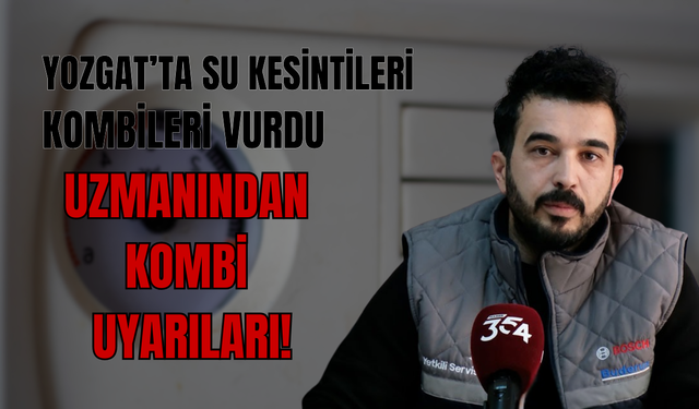 Yozgat’ta Su Kesintileri Kombileri Vurdu: Uzmanından Kombi Uyarıları!