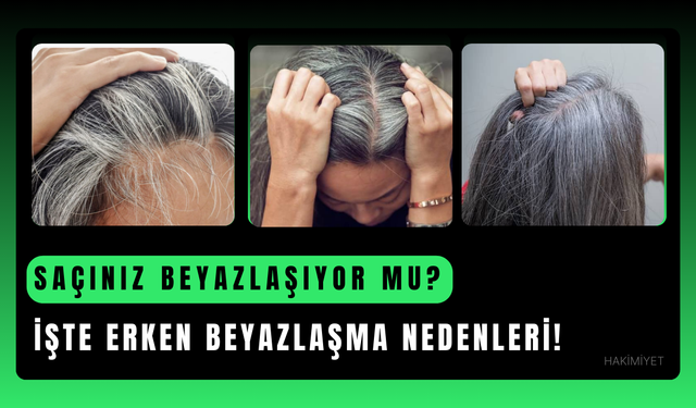 Saçınız Beyazlaşıyor mu? İşte Erken Beyazlaşma Nedenleri!