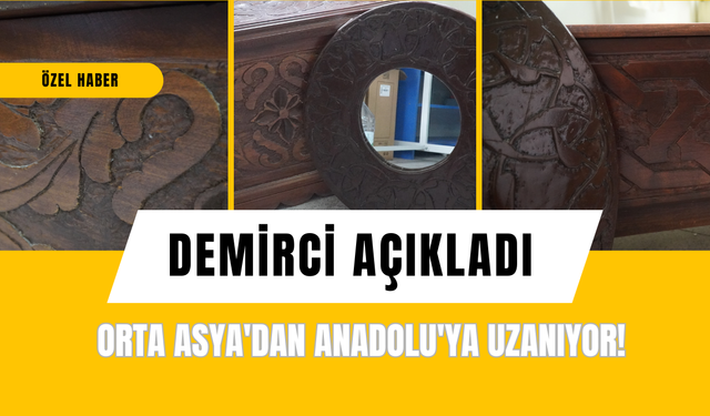 Demirci Açıkladı: Orta Asya'dan Anadolu'ya Uzanıyor!
