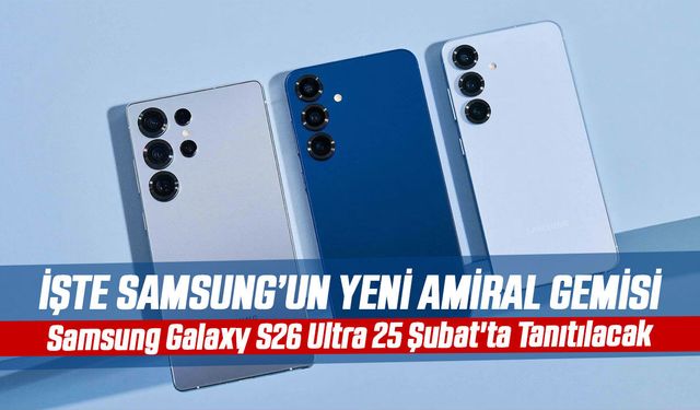 Samsung Galaxy S26 Ultra 25 Şubat'ta Tanıtılacak: İşte Öne Çıkan Özellikler