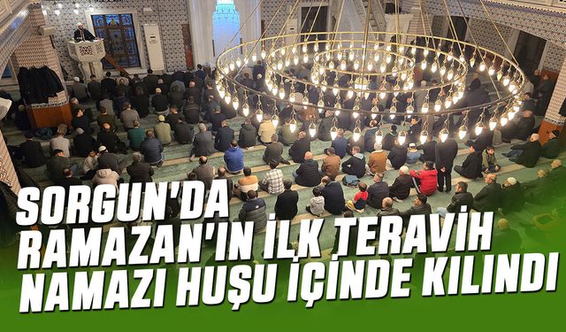 Yozgat Sorgun'da Ramazan'ın İlk Teravih Namazı Huşu İçinde Kılındı
