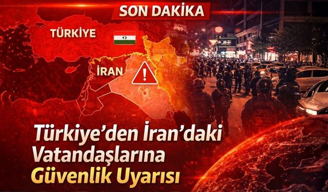 Türkiye’den İran’daki Vatandaşlarına Güvenlik Uyarısı