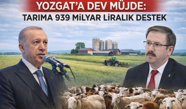 Yozgat’a Dev Müjde: Tarıma 939 Milyar Liralık Destek