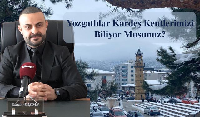Yozgatlılar Kardeş Kentlerimizi Biliyor Musunuz?