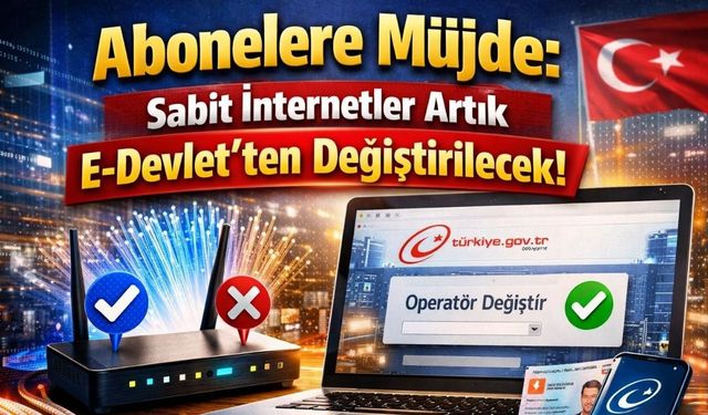 Abonelere Müjde: Sabit İnternetler Artık E- Devlet'ten Değiştirilecek!