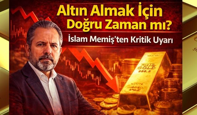 Altın Almak İçin Doğru Zaman mı? İslam Memiş’ten Kritik Uyarı